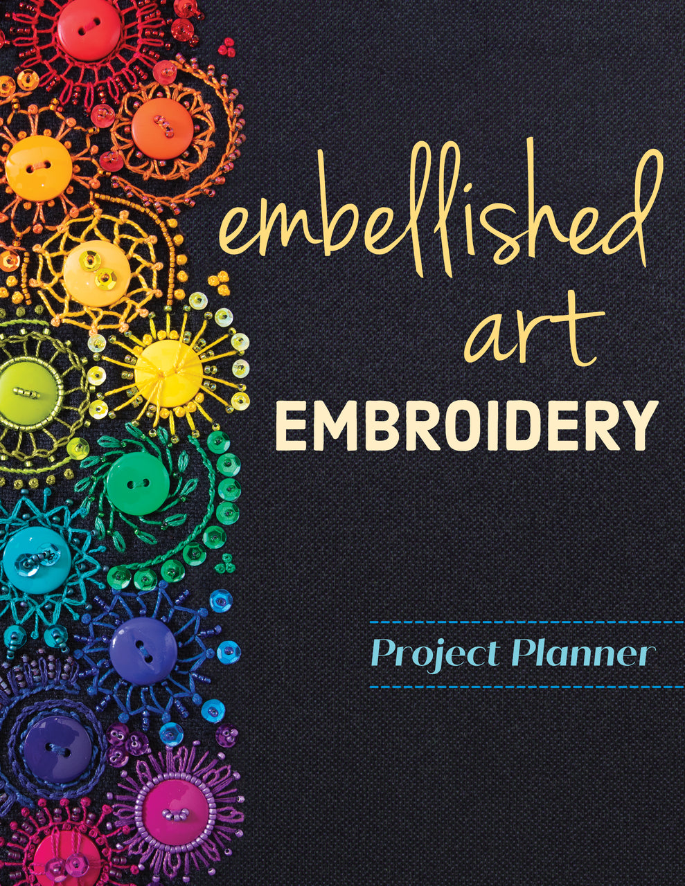 WELCOME TO YOUR EMBELLISHED ART EMBROIDERY PROJECT PLANNER!