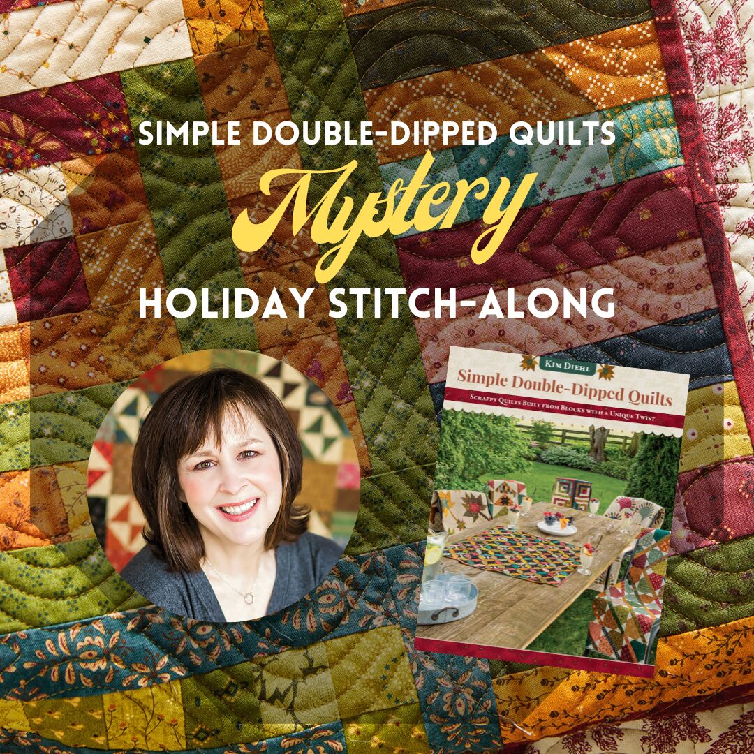 Kim Diehl’s Simple Double-Dipped Quilts Mystery Holiday Stitch Along