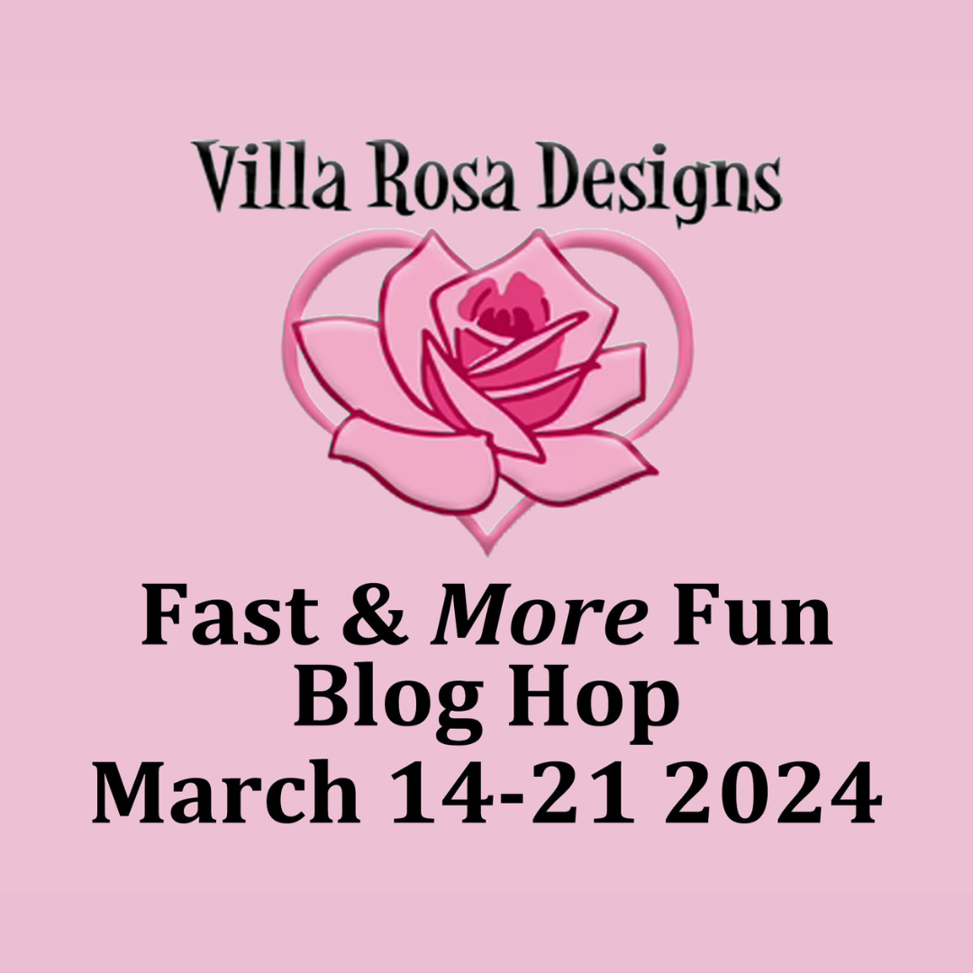 Villa Rosa Designs Fast and More Fun Blog Hop 2024