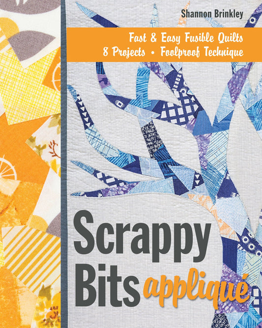 Scrappy Bits Appliqué Print-on-Demand Edition by C&T Publishing features abstract quilt designs in yellow-orange and blue, showcasing modern art quilts, collage quilting techniques, 8 projects, and a foolproof fast & easy fusible method.