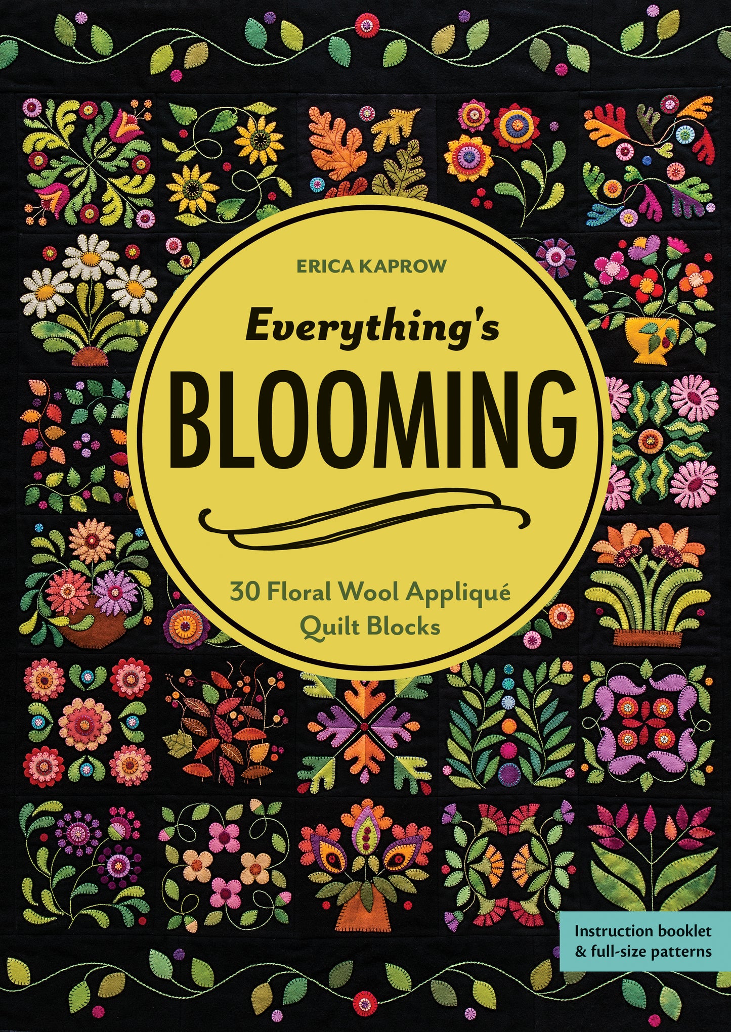 Everything’s Blooming Print-on-Demand Edition from C&T Publishing features Erica Kaprow’s vibrant floral wool appliqué quilt block designs set against a striking black background. The text highlights 30 unique floral wool appliqué blocks, each with its own quilt patterns and creative ideas for embroidery embellishment. An instruction booklet is included.