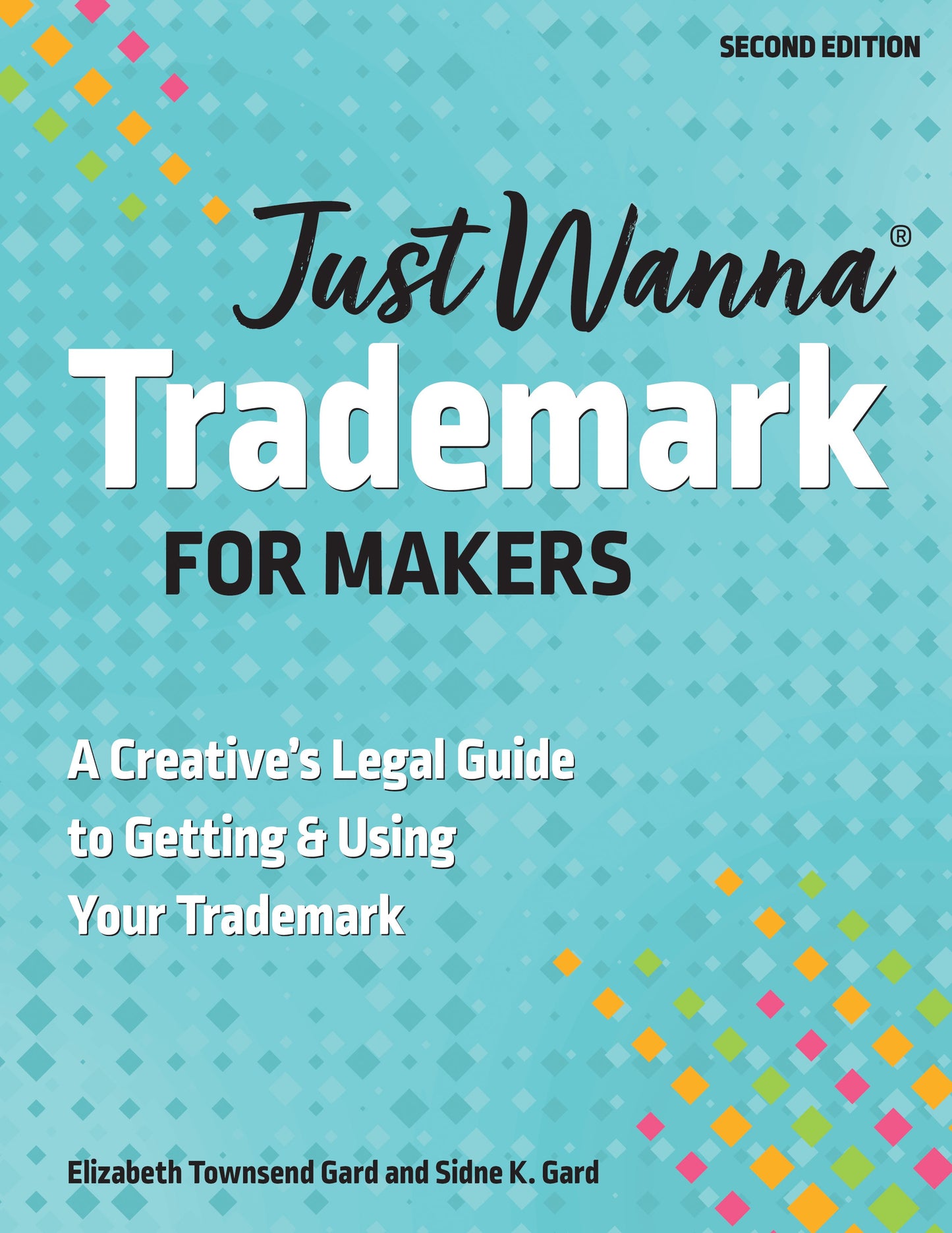 Digital download book cover with a turquoise pixelated background. Title: Just Wanna Trademark for Makers—A Creative’s Legal Guide. Authors: Elizabeth Townsend Gard & Sidne K. Gard. Second edition, from C&T Publishing.