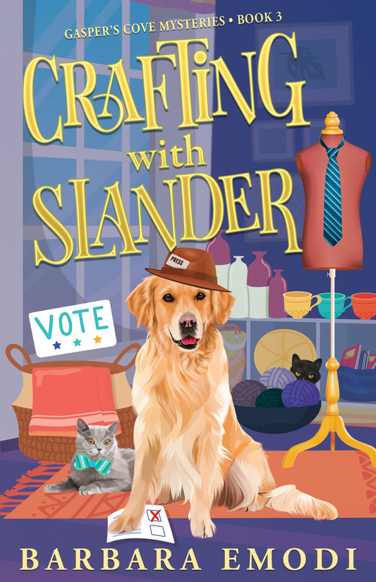 Book cover illustration for Crafting with Slander by C&T Publishing: a golden retriever in a fedora sits by a "VOTE" ballot, with a cat, mannequin in tie, and yarn baskets—hinting at political intrigue in this cozy Gasper’s Cove mystery.