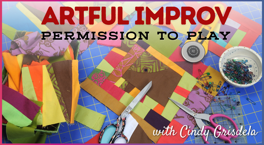 Artful Improv Quilting – Permission to Play!