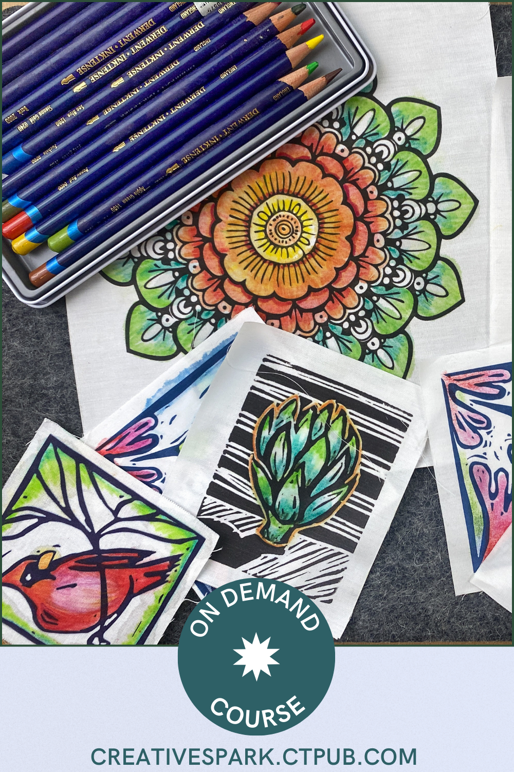 Coloring Fabric with Inktense Pencils and Pastels from Creative Spark features vibrant art designs like mandalas, birds, and plants to promote their On Demand Course at creativespark.ctpub.com.