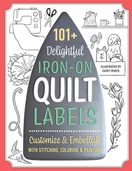 The 101+ Delightful Iron-on Quilt Labels book by C&T Publishing features a cover with an iron-shaped design, sewing illustrations, plants, a dog, and a sewing machine on a red border—ideal for customizable quilt labels.