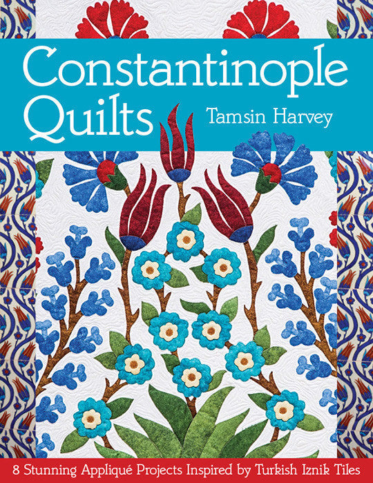 Constantinople Quilts: 8 Stunning Appliqué Projects Inspired by
