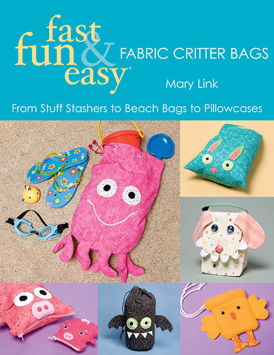 Fast, Fun & Easy - Fabric Critter Bags Print-on-Demand Edition