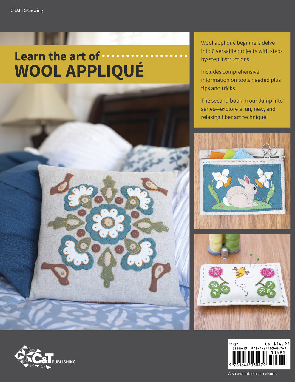 Back cover of C&T Publishing’s Jump Into Wool Appliqué, showcasing inspiring fiber art—a decorative pillow with floral and bird designs, plus two beginner projects: a wool appliqué bunny and a flower motif.