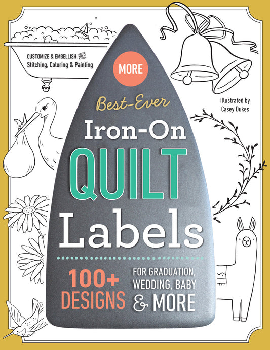 Book cover for "More Best-Ever Iron-On Quilt Labels" by C&T Publishing features a large gray iron, text highlighting 100+ designs for special occasions, and a floral background with a stork, bell, and sewing machine—ideal for custom quilt labels.