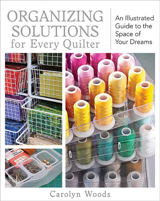 Organizing Solutions for Every Quilter Print-on-Demand Edition