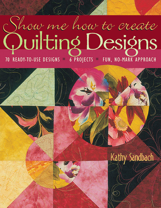 Show Me How to Create Quilting Designs Print-on-Demand Edition