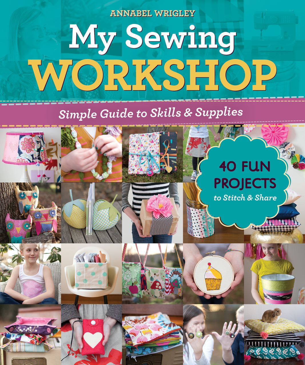 Colorful cover of My Sewing Workshop by FunStitch Studio features a collage of kids’ sewing projects and a badge that says “40 Fun Projects to Stitch & Share.”.