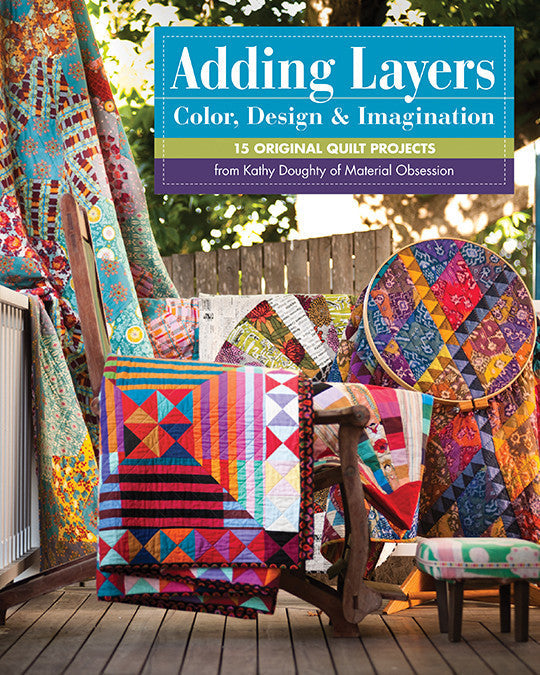 Adding Layers - Color, Design & Imagination: 15 Original Quilt