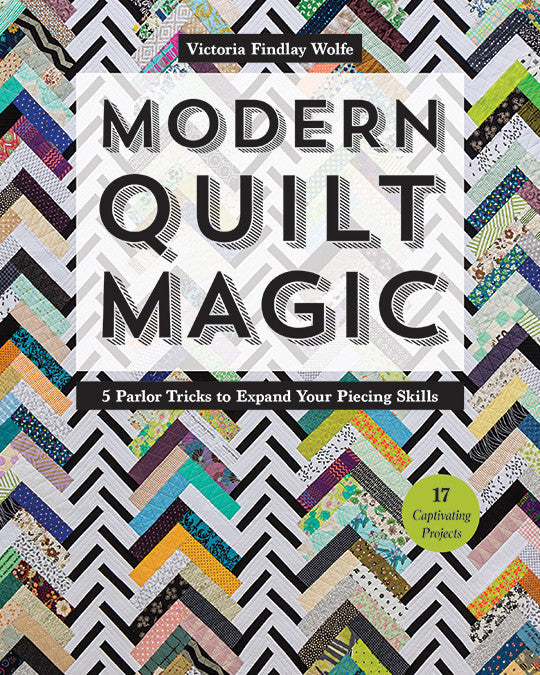 Modern Quilt Magic: Parlor Tricks to Expand Your Piecing Skills