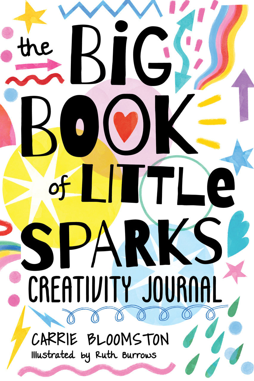 Bright cover with playful doodles, stars, hearts, and squiggles. Bold text: The Big Book of Little Sparks Creativity Journal by Stash Books. Fun creative exercises inside to spark your imagination! Author: Carrie Bloomston. Illustrated by Ruth Burrows.