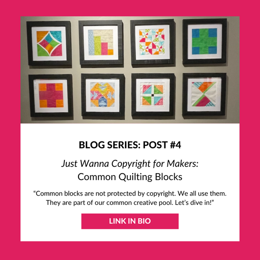 Just Wanna Copyright for Makers: Common Quilting Blocks