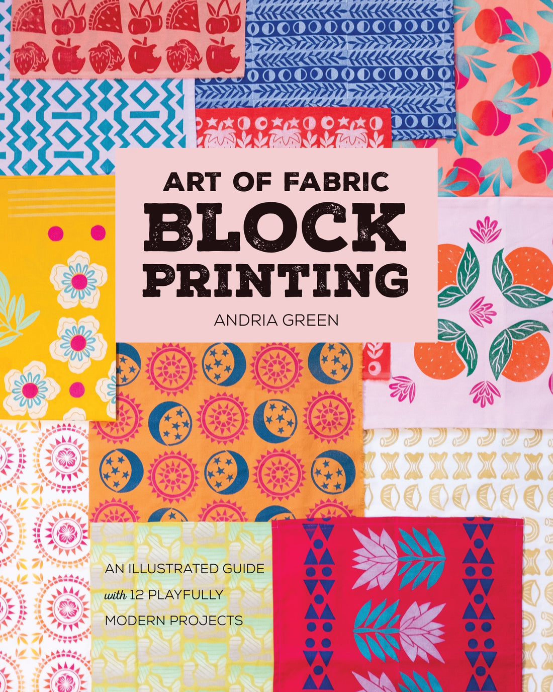 Learn How to Print on Anything! - The Art of Fabric Block Printing by Andria Green