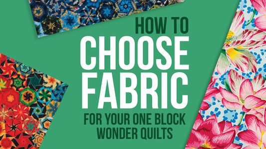 How To Choose Fabric For Your One Block Wonder Quilts