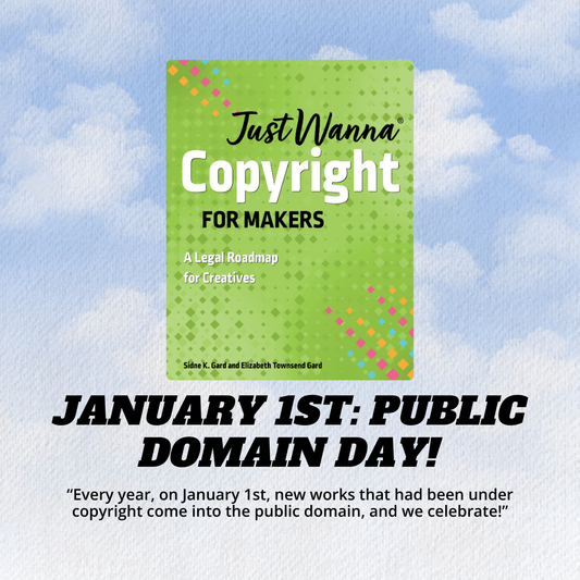 Just Wanna Copyright for Makers and Public Domain Day!