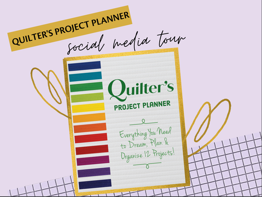 Quilter's Project Planner Tour: Everything you need to Dream, Plan & Organize 12 Projects! 