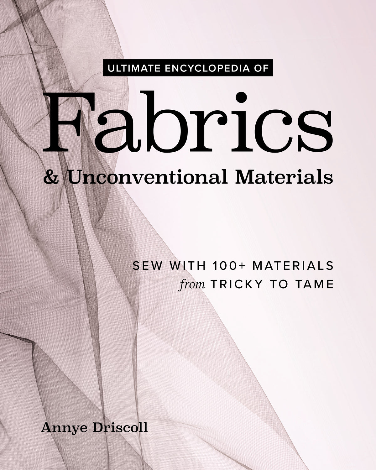 Ultimate Encyclopedia of Fabrics & Unconventional Materials – C&T 