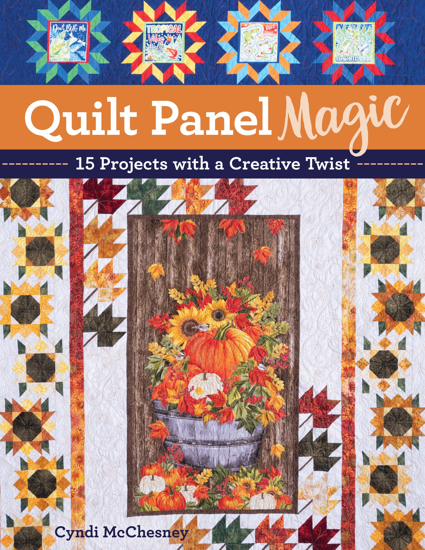 Cover of Quilt Panel Magic by C&T Publishing, showcasing a fall-themed quilt with a pumpkin and floral center panel bordered by vibrant patchwork—ideal inspiration for your next quilting project.
