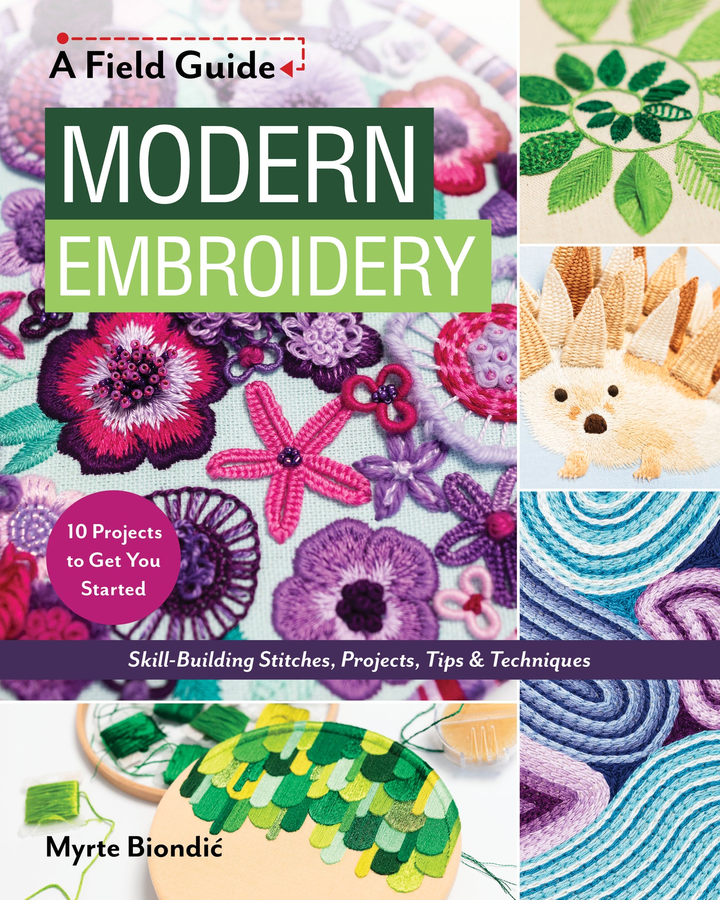 Cover of Modern Embroidery, A Field Guide by Stash Books, displaying vibrant embroidered flowers, a hedgehog, leaves, and an abstract design. The cover includes text highlighting skill-building projects and embroidery techniques. This comprehensive guide is ideal for anyone looking to learn new embroidery stitches or explore beginner-friendly projects.