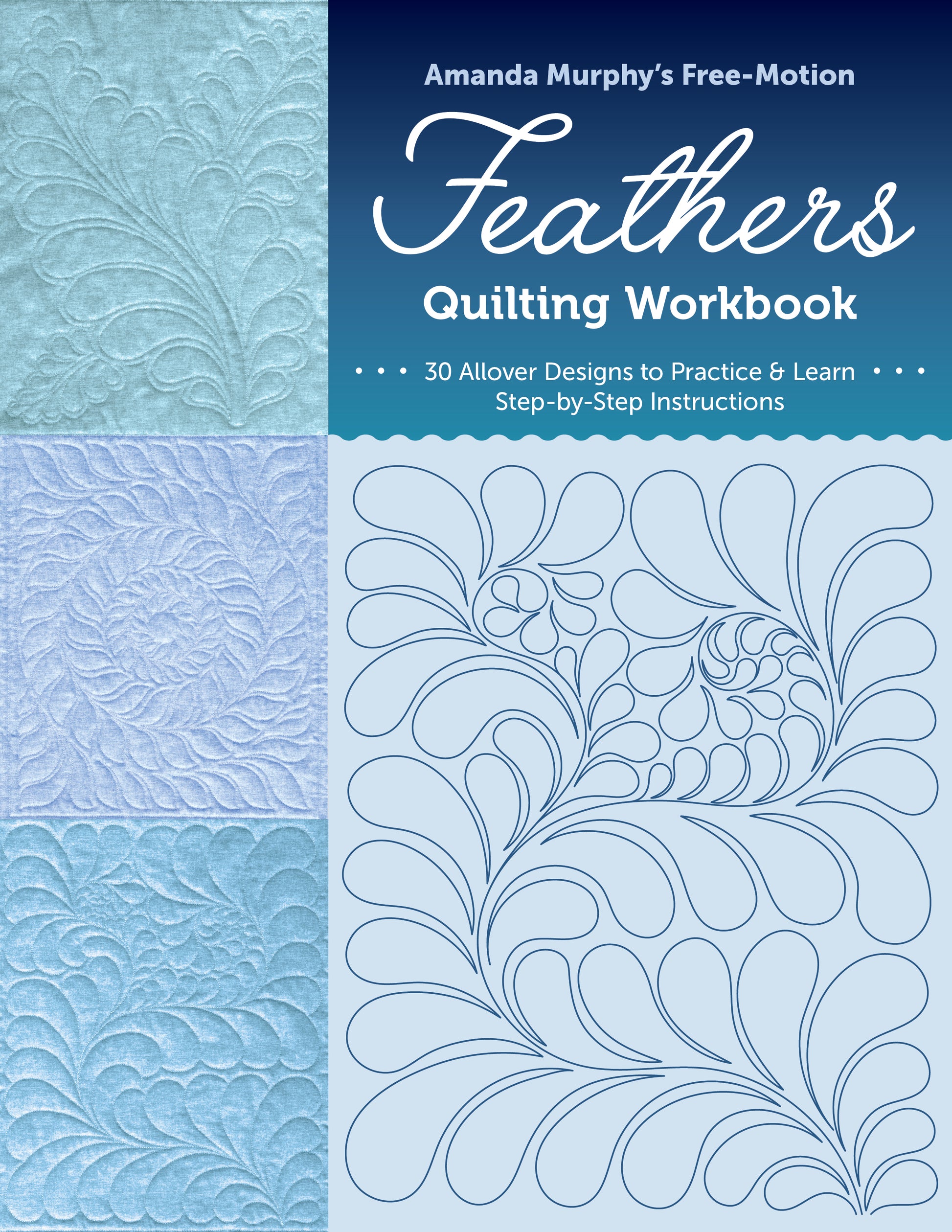 Cover of Amanda Murphy’s Free-Motion Feathers Quilting Workbook by C&T Publishing, featuring blue quilted feather designs on the left and an outlined feather quilting pattern on the right. This workbook offers 30 free-motion feather designs with step-by-step instructions, perfect for quilting practice.