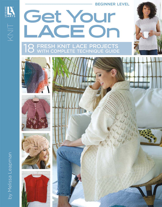 Leisure Arts’ “Get Your Lace On” features 18 fresh lace knitting projects for women, complete with a technique guide and inspiring photos of light, lacy garments—perfect for lace enthusiasts.