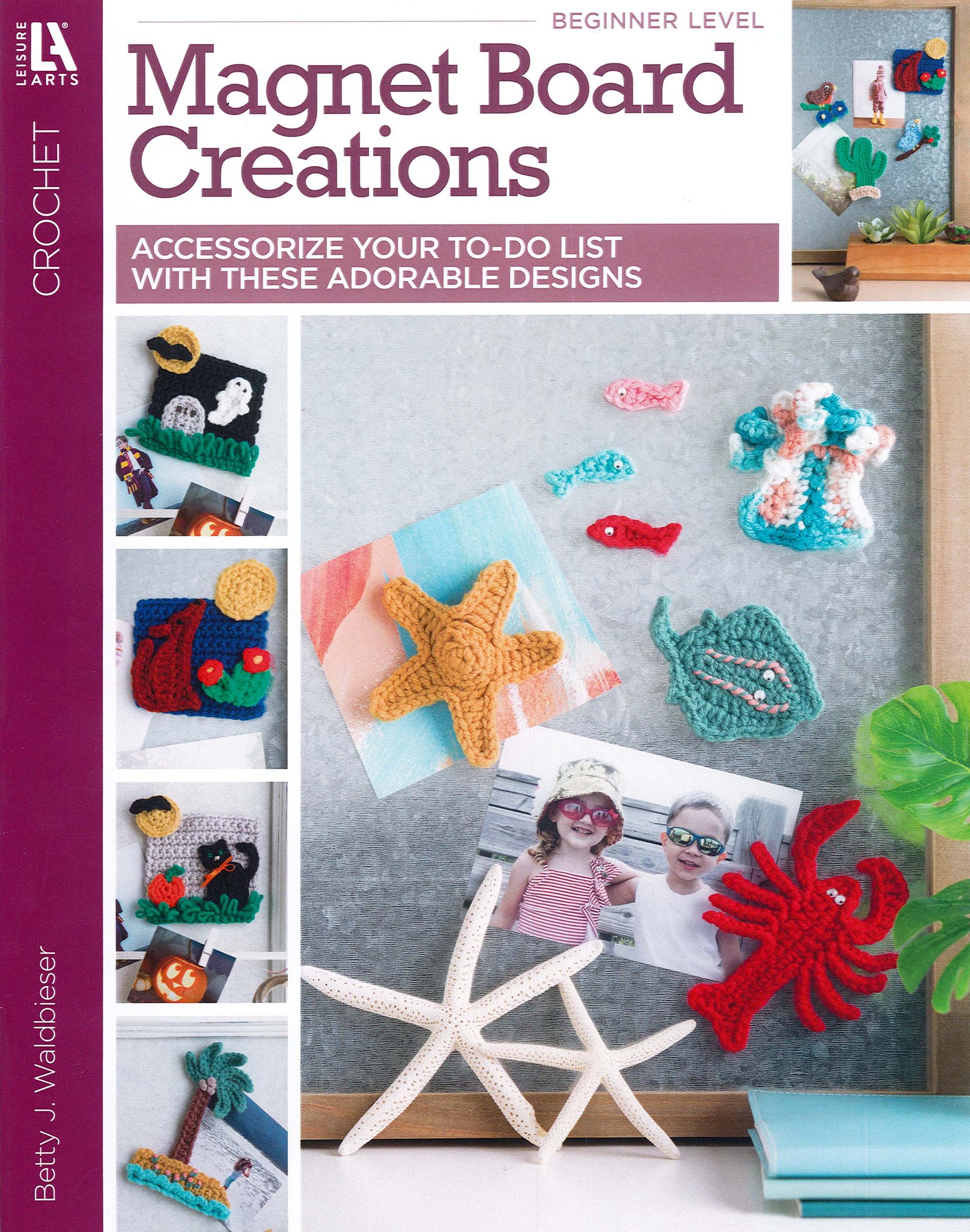The cover of Leisure Arts' "Magnet Board Creations—Accessorize Your To-Do List With These Adorable Designs" showcases beginner crochet patterns for cute magnets like a crab, octopus, starfish, and cactus—perfect for decorating your fridge.