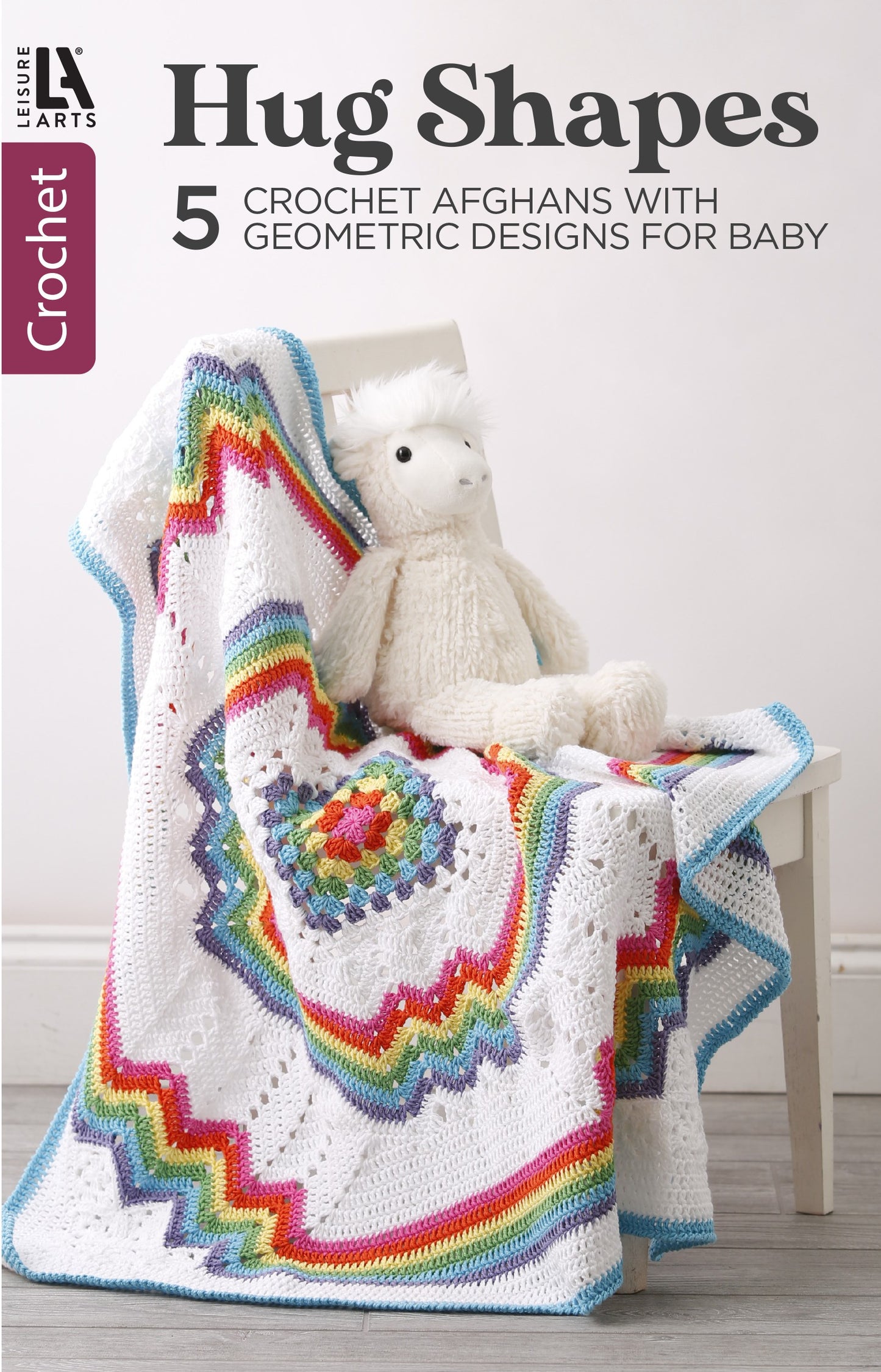 Hugs Shapes—5 Crochet Afghans with Geometric Designs for Baby