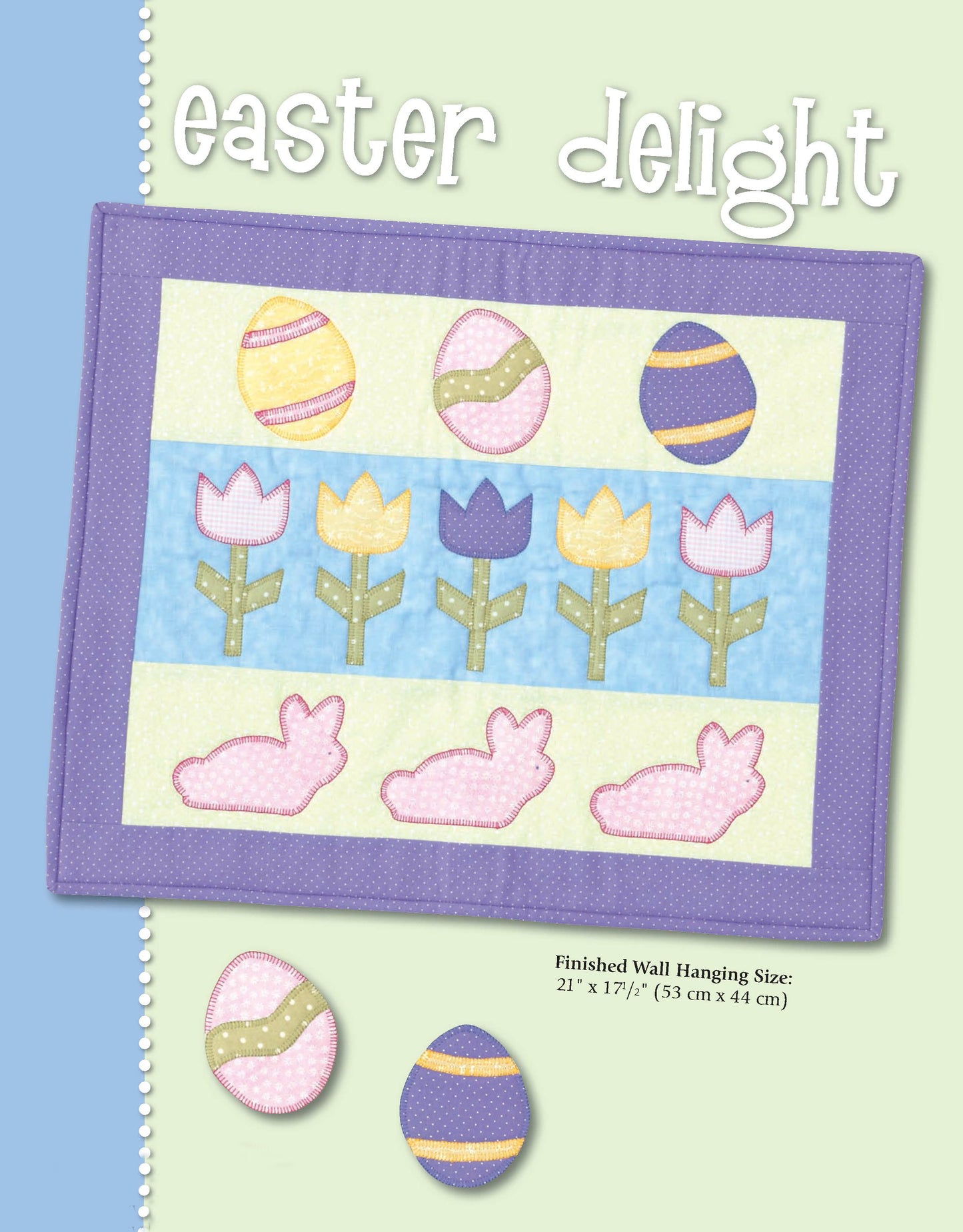From *Little Quilts for Big Occasions* by Leisure Arts, this pastel Easter quilted wall hanging features eggs, tulips, bunnies, "Easter Delight," and machine embroidery on light green. Finished size: 21 x 17½ in (53 x 44 cm).