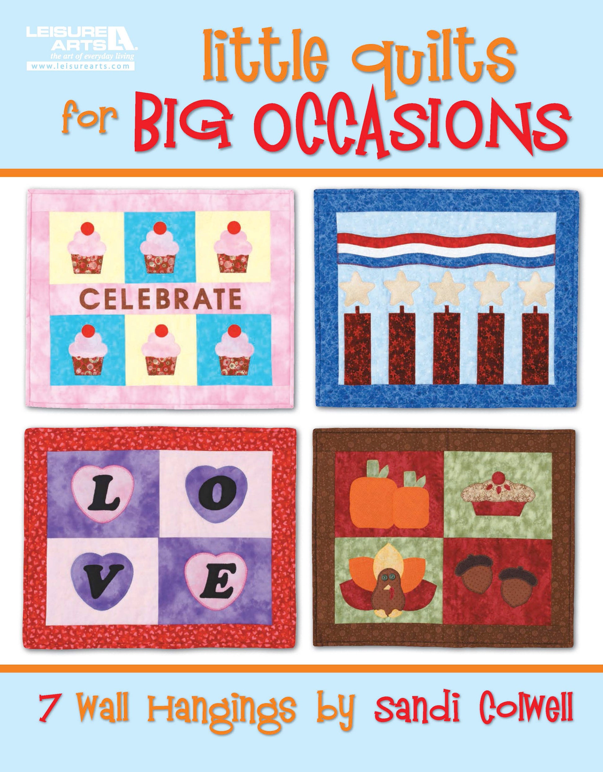 Book cover displays four colorful petite wall hangings themed cupcakes, fireworks, love, and autumn harvest. Little Quilts for Big Occasions by Leisure Arts offers 7 applique quilt projects perfect for wall décor lovers.