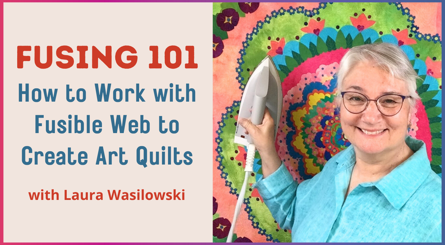 Fusing 101: How to Work with Fusible Web to Create Art Quilts