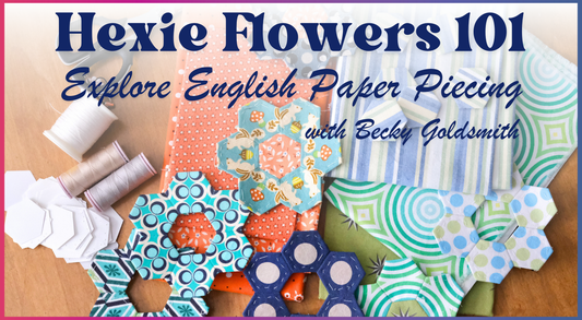 Hexie Flowers 101: Explore English Paper Piecing