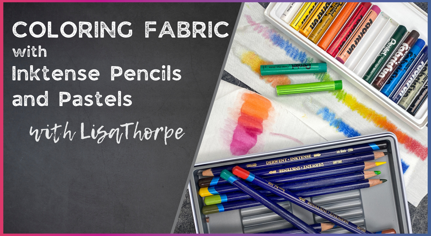 The chalkboard-style text displays Coloring Fabric with Inktense Pencils and Pastels with Lisa Thorpe, surrounded by vibrant Creative Spark Inktense pencils, dye pastels, and colorful fabric swatches.