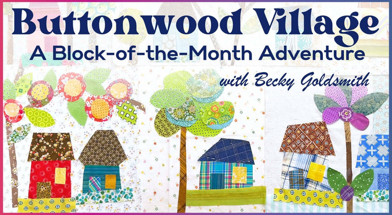 Colorful quilt blocks with whimsical houses, flowers, and trees are arranged on white. Text reads: “Buttonwood Village: Build an Adventure Block of the Month by Creative Spark.”.