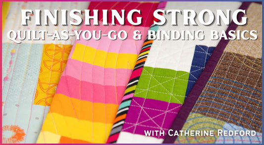 Finishing Strong: Quilt-As-You-Go & Binding Basics