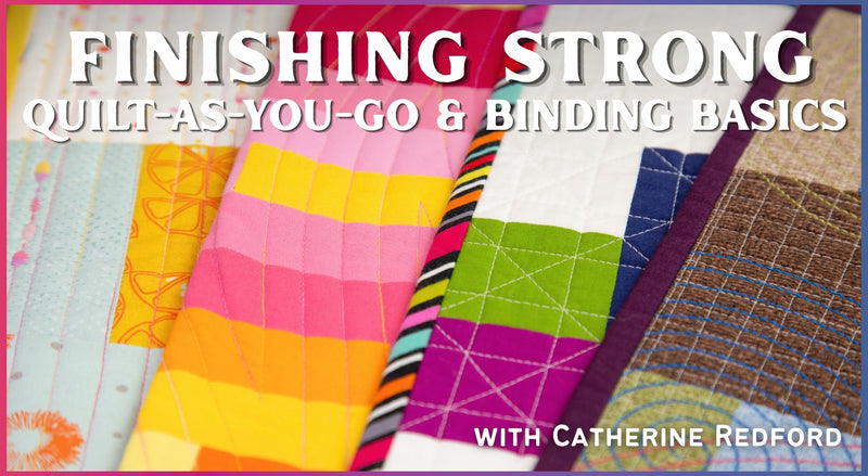 Colorful quilted fabric pieces line up side by side. White text over the image reads, “Finishing Strong: Quilt-As-You-Go & Binding Basics”—a Creative Spark class for polished bindings and clean facings.