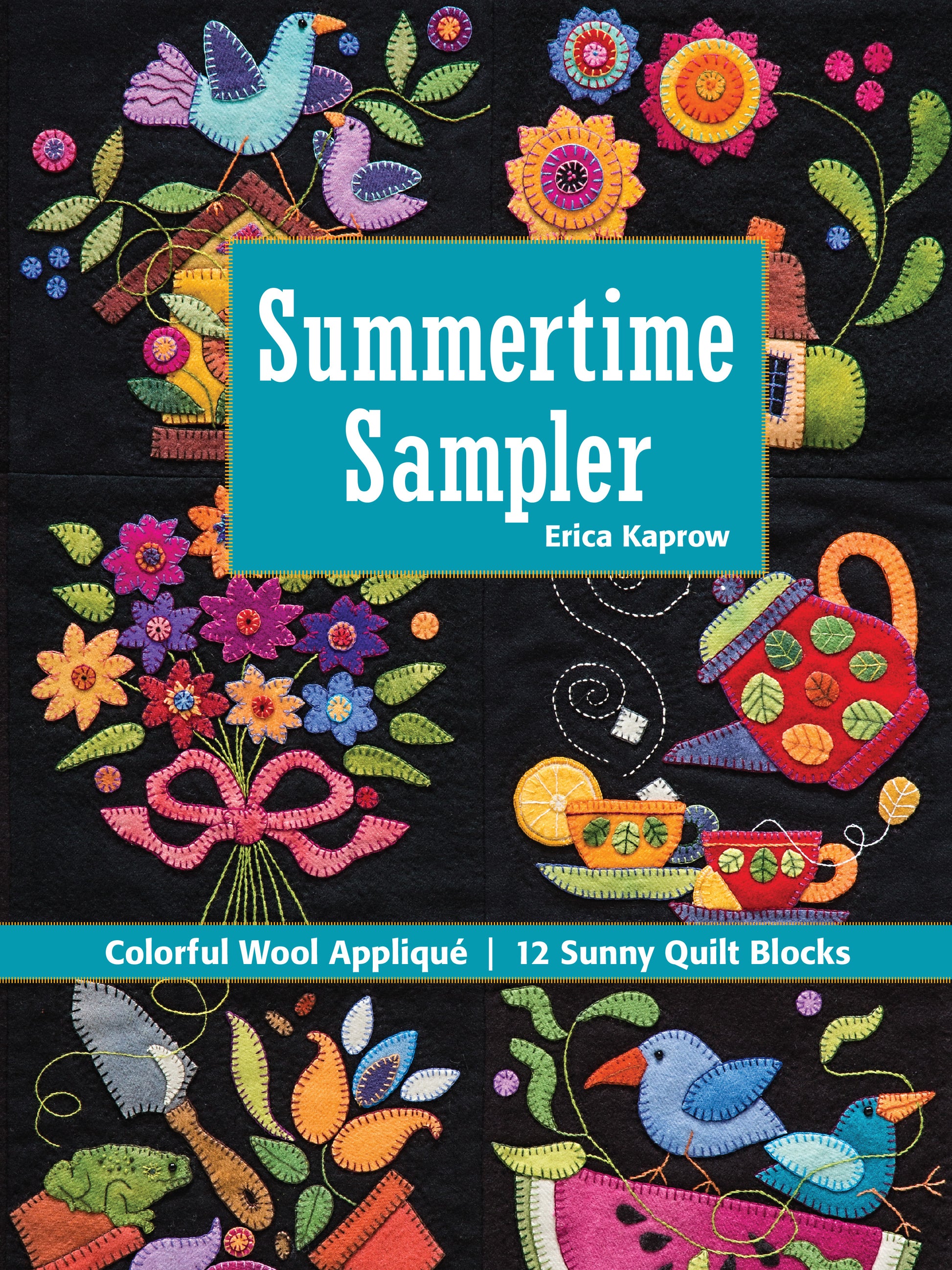 Bright wool appliqué quilt blocks with flowers, teapots, cups, birds, and fruit frame the title Summertime Sampler Print-on-Demand Edition by C&T Publishing. The text below showcases the lively wool appliqué and delightful hand stitching found in 12 cheerful summer sampler quilt blocks.