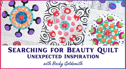 Searching for Beauty Quilt: Unexpected Inspiration