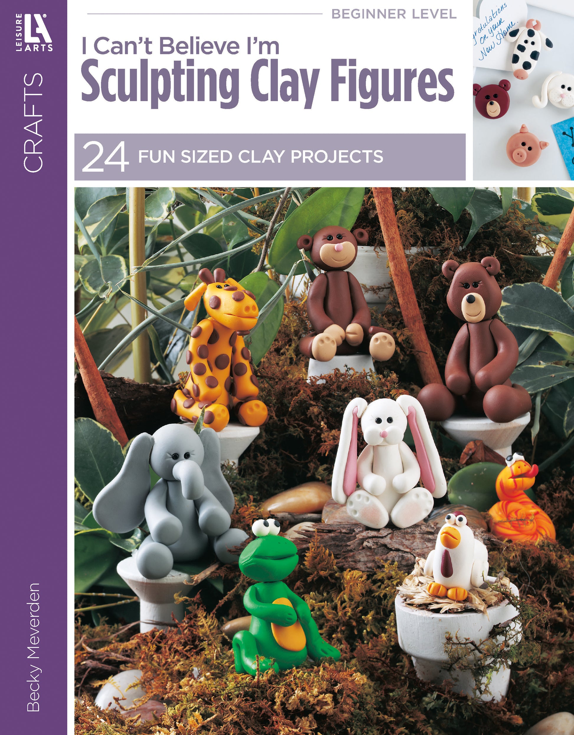 Cover of "I Can't Believe I'm Sculpting Clay Figures" by Leisure Arts, featuring colorful clay bear, bunny, frog, and penguin figurines on white pedestals—ideal for learning clay sculpting with step-by-step guides.