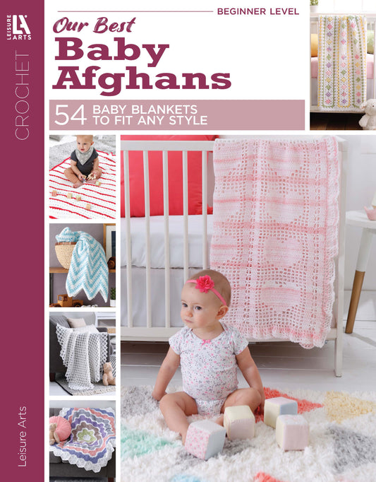Our Best Baby Afghans by Leisure Arts features 54 crochet baby blanket patterns in pastel styles, shown with a crib and baby. Includes beginner designs and classic afghans for all skill levels.