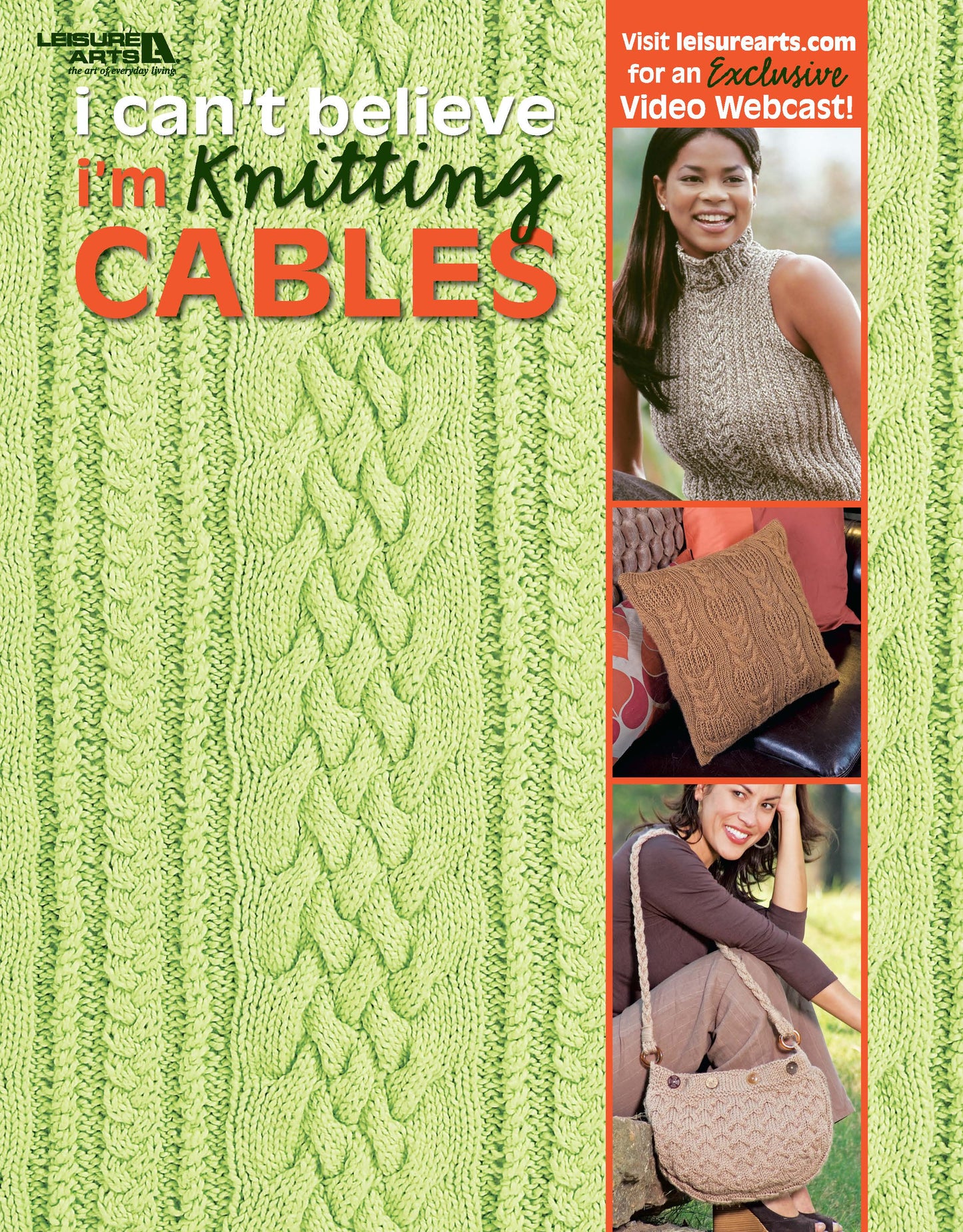Cover of "I Can't Believe I'm Knitting Cables" by Leisure Arts features a green cabled pattern background, photos of a woman in a knitted sleeveless top, two pillows, and a woman holding a knitted bag. Discover cable knitting patterns inside.
