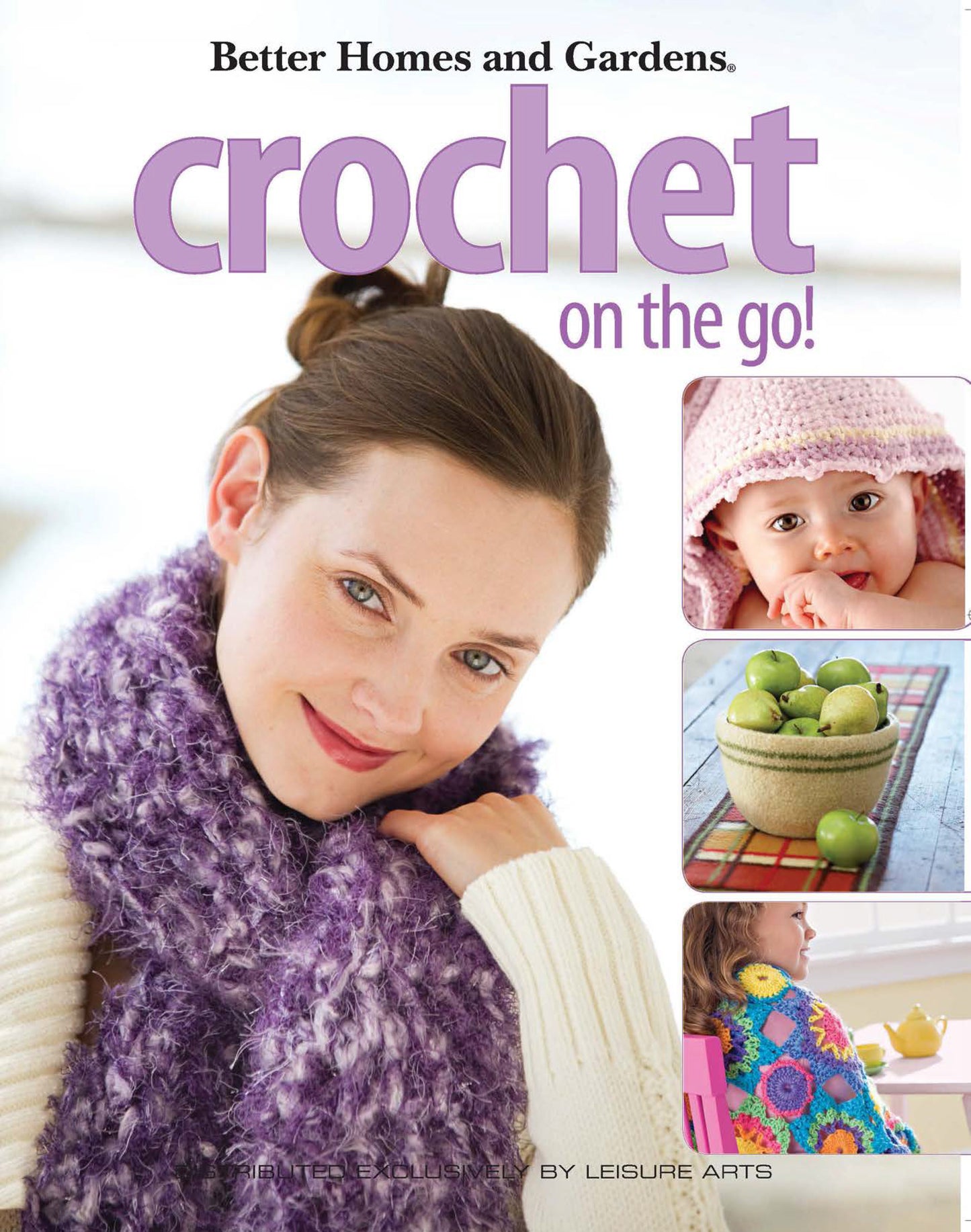 Cover of Leisure Arts’ Crochet on the Go! featuring a smiling woman in a purple scarf, baby in a pink crochet hat, green apples, and a colorful crochet blanket—packed with playful projects and beginner-friendly crafts.