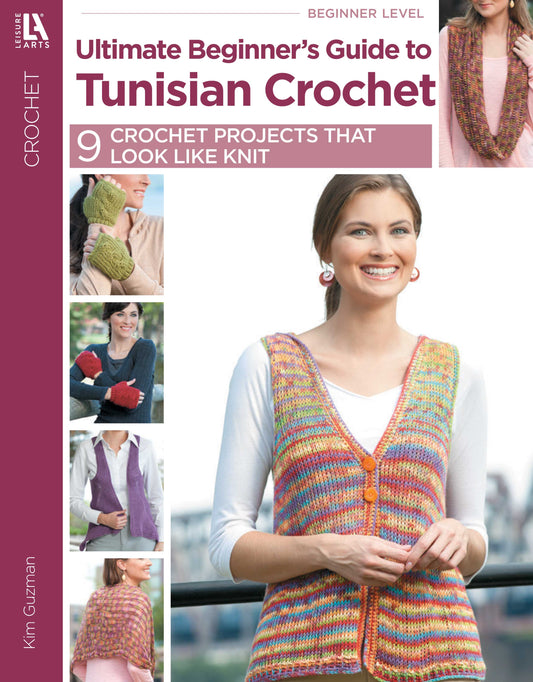 The cover of Leisure Arts’ Ultimate Beginner’s Guide to Tunisian Crochet shows a smiling woman in a colorful crocheted vest, with smaller images of easy projects like mittens, a scarf, and a shawl made with medium weight yarn.