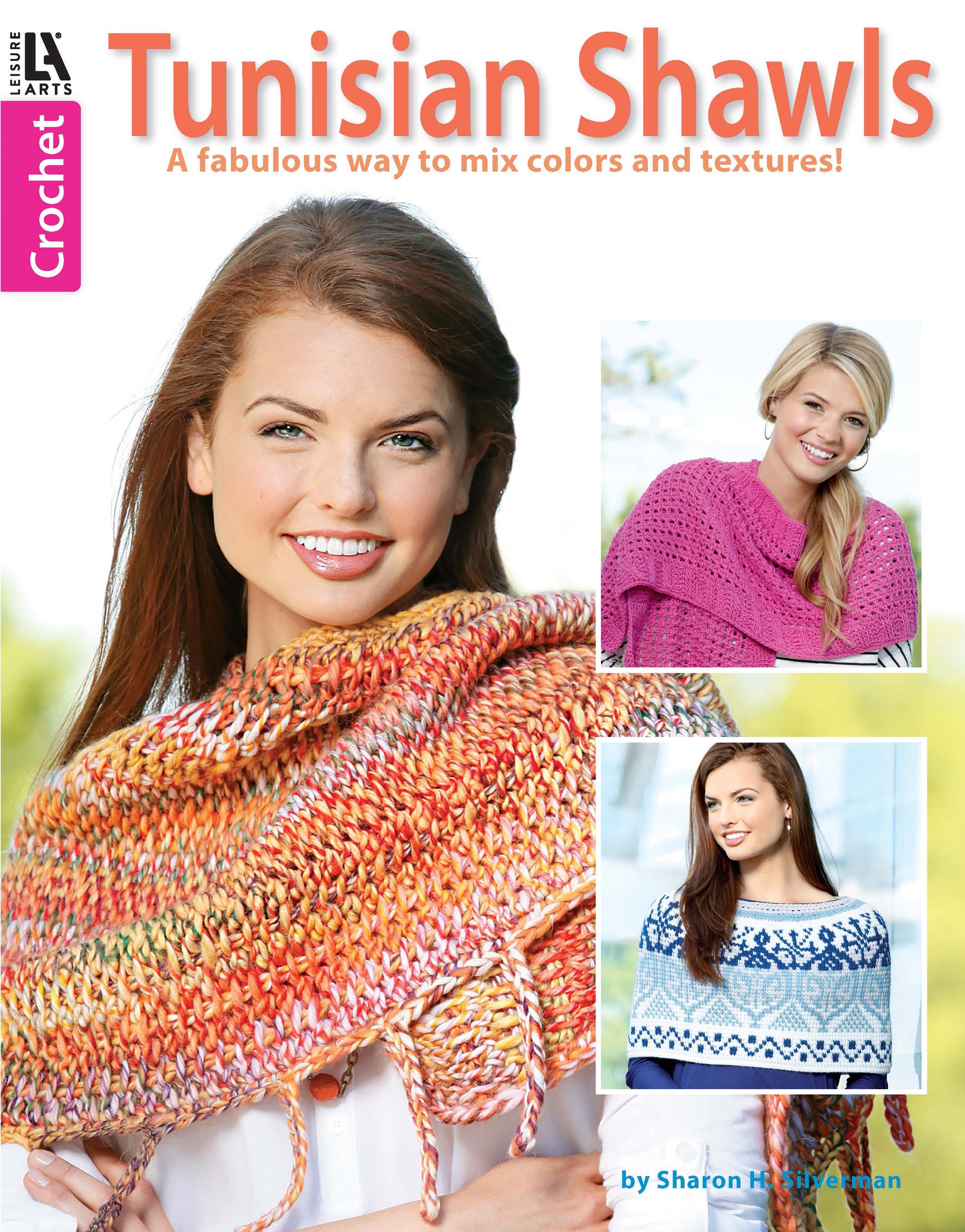 Leisure Arts’ Crochet Tunisian Shawls book cover showcases three women modeling vibrant orange, pink, and blue wraps, with the subtitle: A fabulous way to mix colors and textures using Tunisian crochet patterns!.