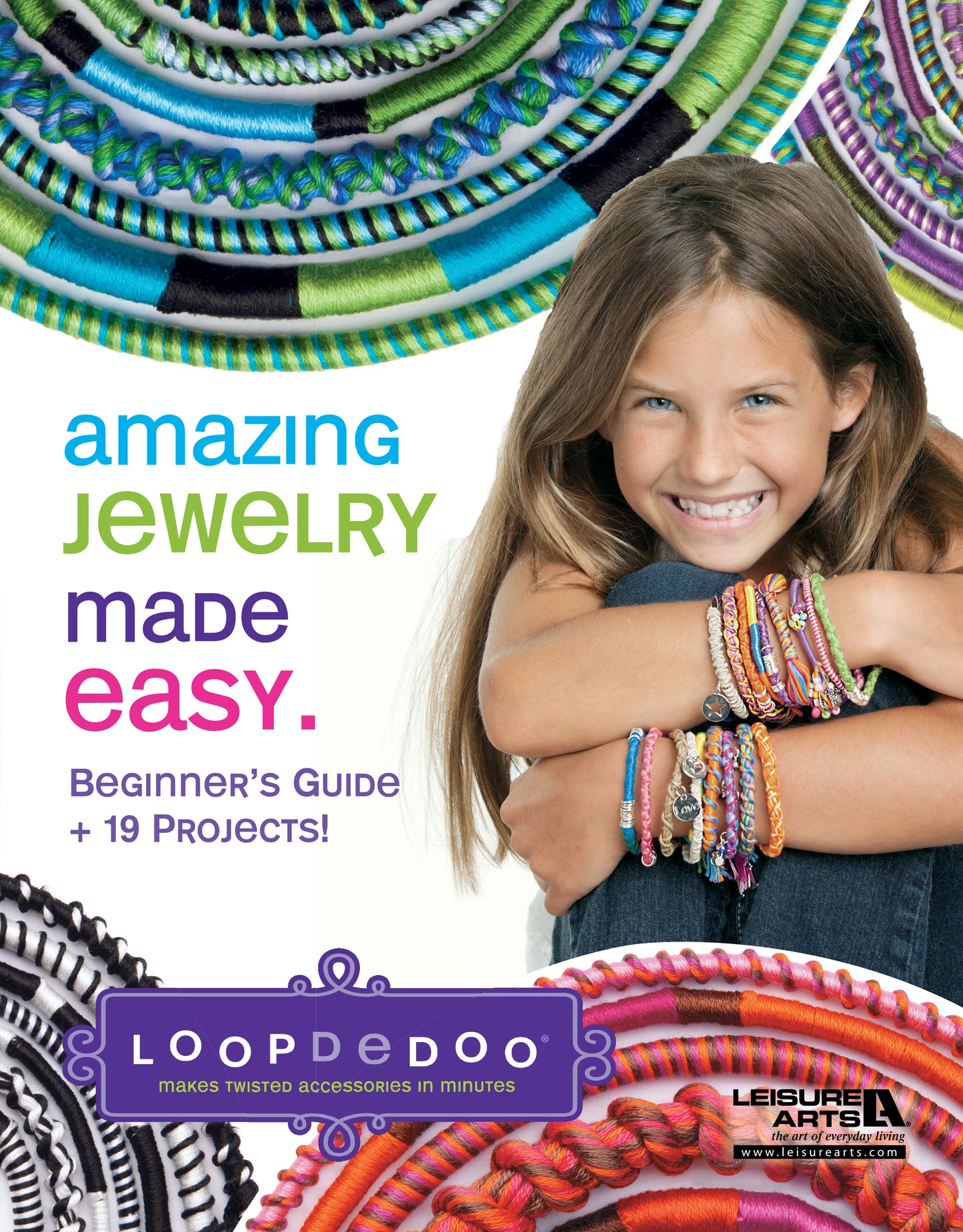 A smiling girl wearing colorful friendship bracelets sits with her arm resting on her knee. The text promotes “Amazing Jewelry Made Easy” by Leisure Arts, a beginner-friendly jewelry-making guide featuring 19 projects using Loopdedoo to create vibrant woven and twisted accessories—perfect for bracelet enthusiasts.
