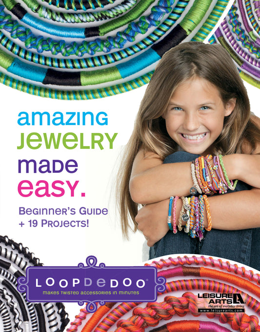 A smiling girl wearing colorful friendship bracelets sits with her arm resting on her knee. The text promotes “Amazing Jewelry Made Easy” by Leisure Arts, a beginner-friendly jewelry-making guide featuring 19 projects using Loopdedoo to create vibrant woven and twisted accessories—perfect for bracelet enthusiasts.